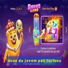 dono da jovem pan fortuna